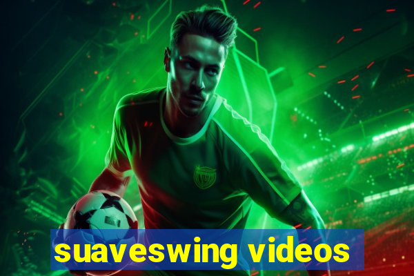 suaveswing videos