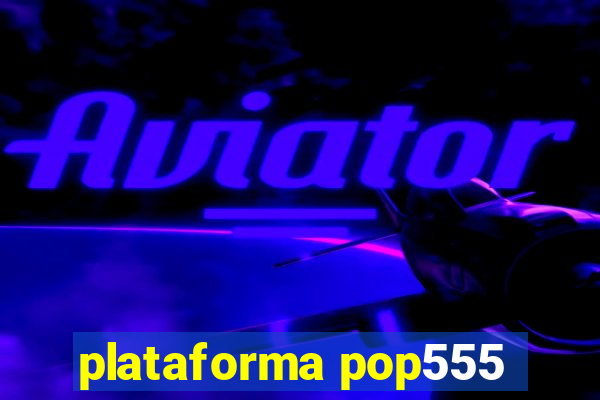 plataforma pop555