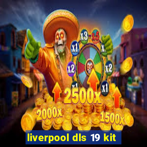 liverpool dls 19 kit
