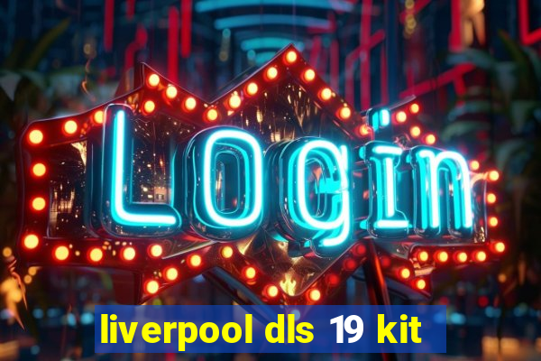 liverpool dls 19 kit