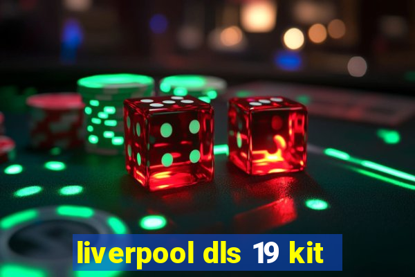 liverpool dls 19 kit