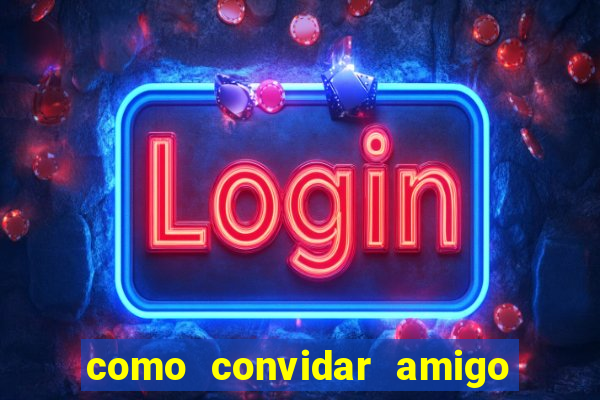 como convidar amigo estrela bet