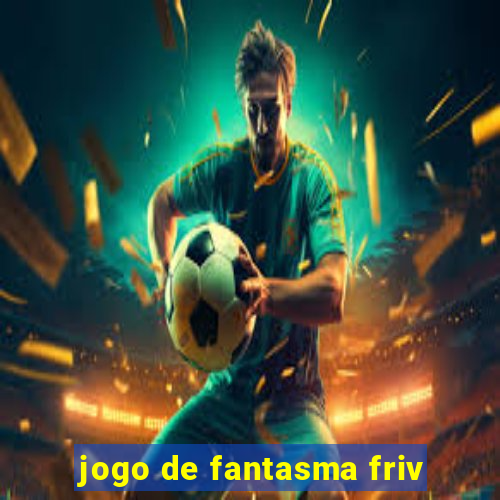 jogo de fantasma friv