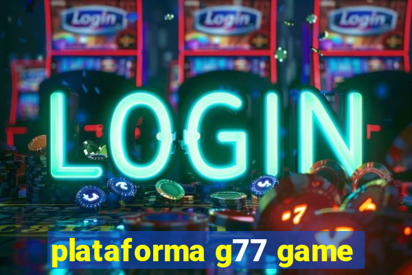 plataforma g77 game