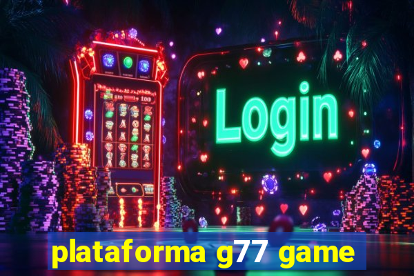 plataforma g77 game