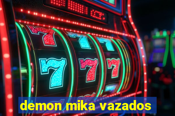 demon mika vazados