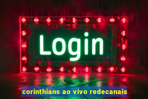 corinthians ao vivo redecanais
