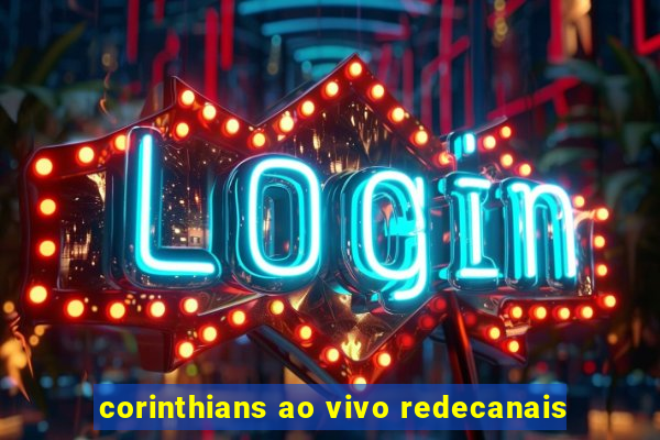 corinthians ao vivo redecanais