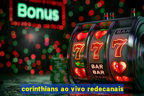 corinthians ao vivo redecanais