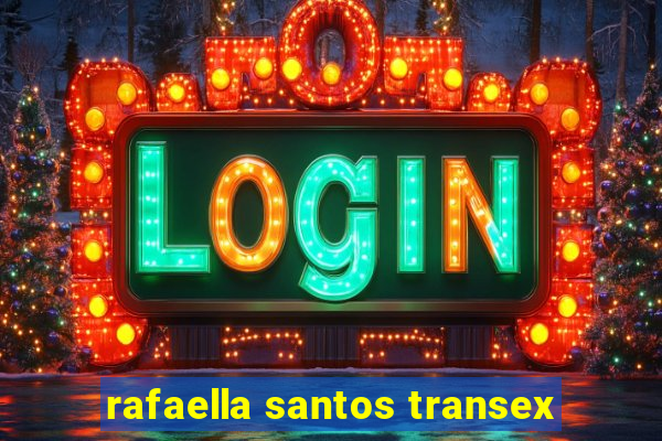 rafaella santos transex