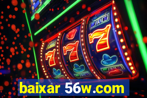 baixar 56w.com