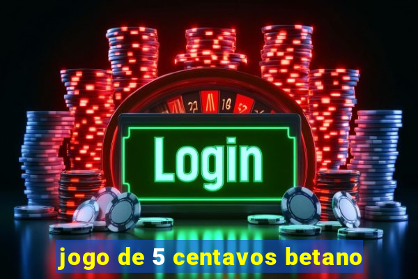 jogo de 5 centavos betano