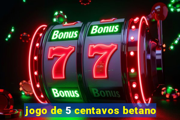 jogo de 5 centavos betano