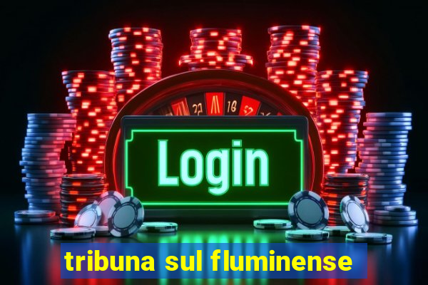 tribuna sul fluminense