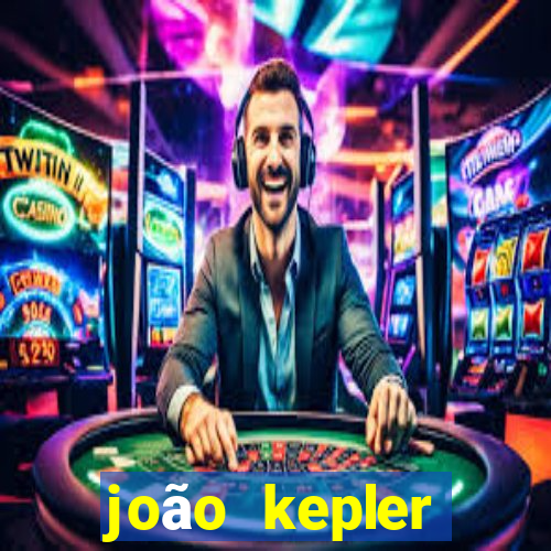 joão kepler fortuna estimada