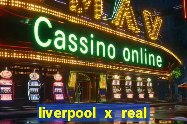liverpool x real madrid ao vivo futemax
