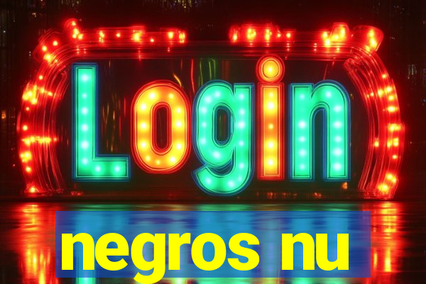 negros nu