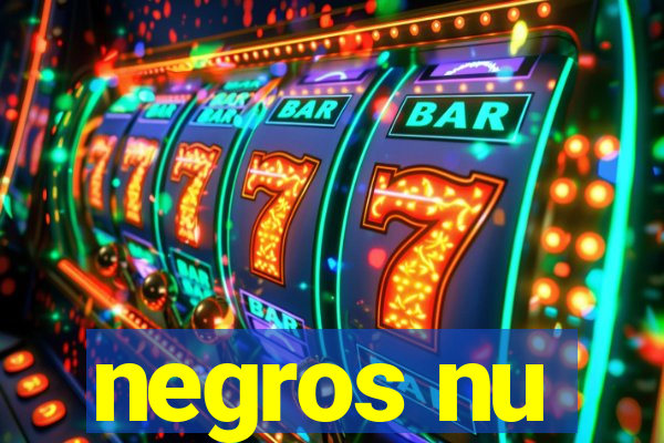 negros nu