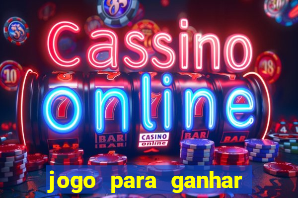 jogo para ganhar dinheiro de verdade sem depositar nada
