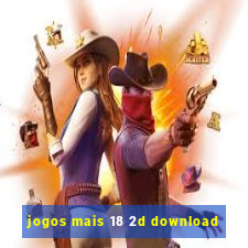 jogos mais 18 2d download