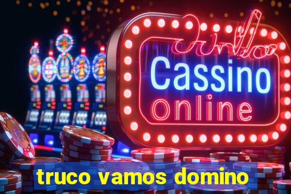 truco vamos domino