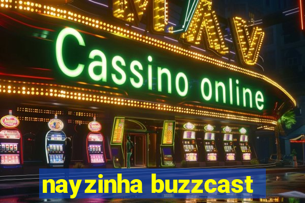 nayzinha buzzcast