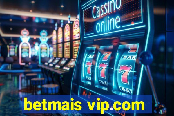betmais vip.com