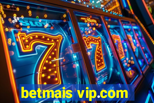betmais vip.com