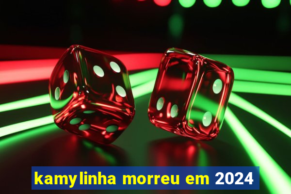 kamylinha morreu em 2024