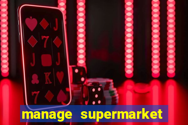 manage supermarket simulator mod apk (unlimited money and energy)