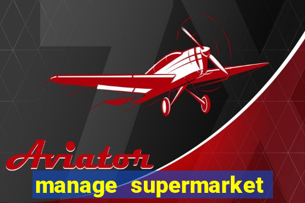 manage supermarket simulator mod apk (unlimited money and energy)