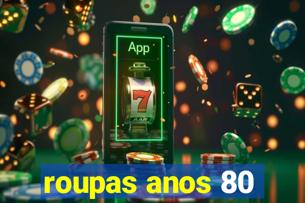 roupas anos 80