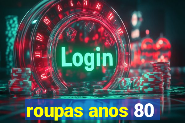 roupas anos 80