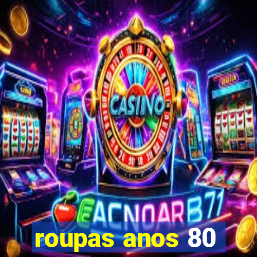 roupas anos 80