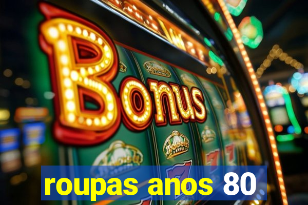 roupas anos 80