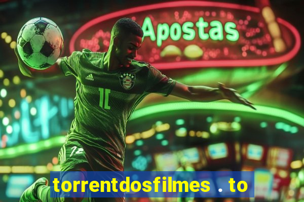torrentdosfilmes . to