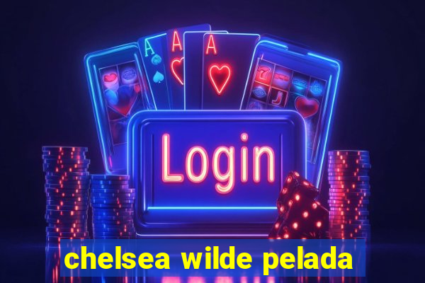 chelsea wilde pelada
