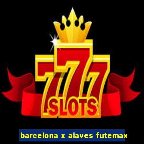 barcelona x alaves futemax
