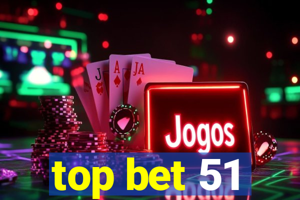 top bet 51