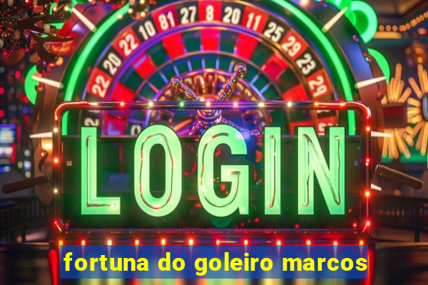 fortuna do goleiro marcos