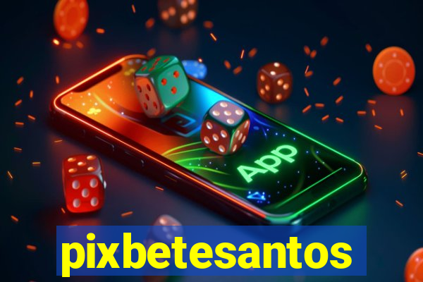 pixbetesantos