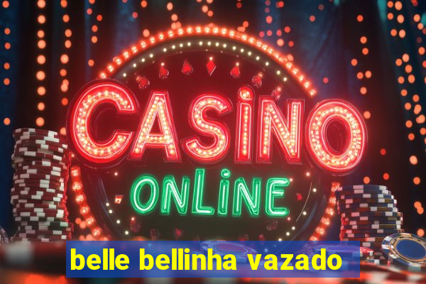 belle bellinha vazado