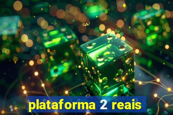 plataforma 2 reais
