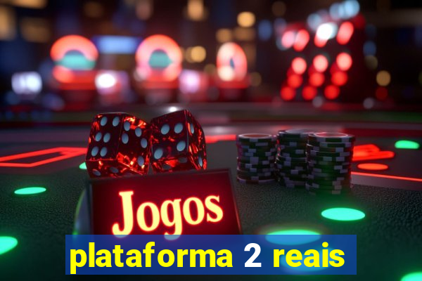 plataforma 2 reais