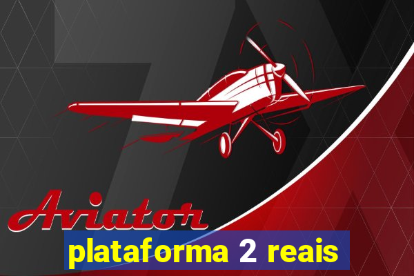 plataforma 2 reais
