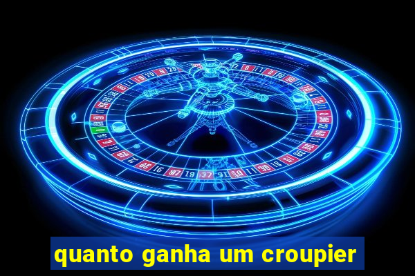 quanto ganha um croupier