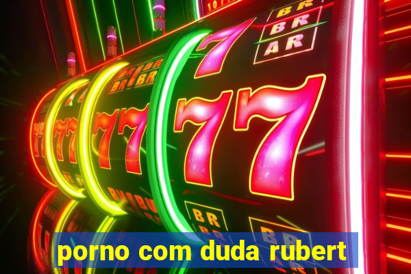 porno com duda rubert