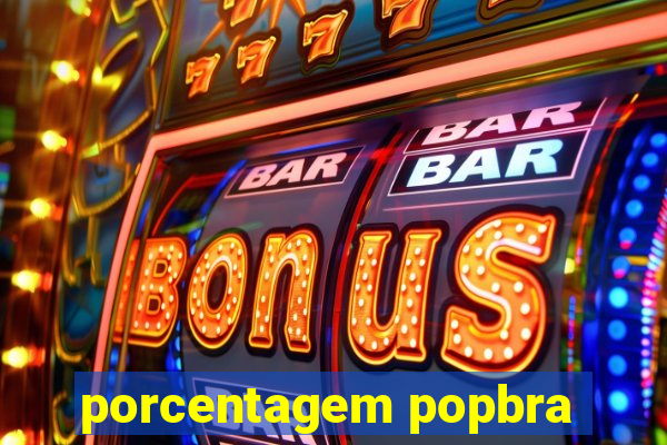 porcentagem popbra