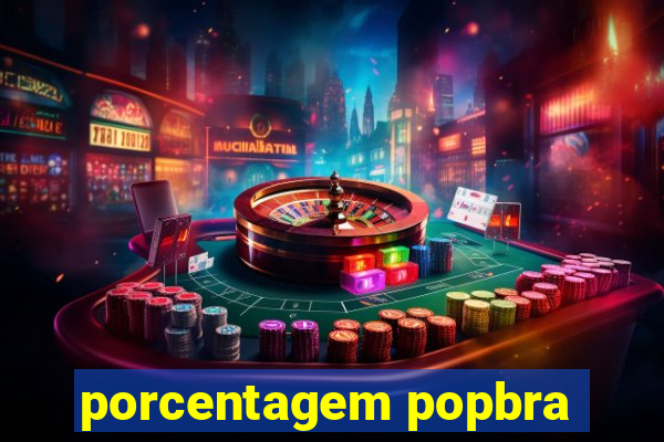 porcentagem popbra