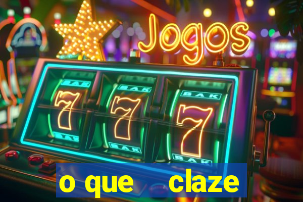 o que    claze